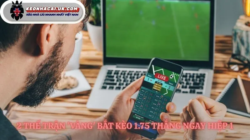 Tìm kiếm tín hiệu trận đấu cho kèo cược 1.75