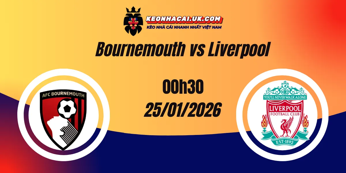 Nhận định Ngoại hạng Anh: Bournemouth vs Liverpool 25/01/2026